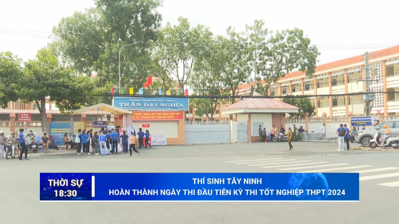 Thí sinh Tây Ninh hoàn thành ngày thi đầu tiên Kỳ thi tốt nghiệp THPT 2024 | TayNinhTV