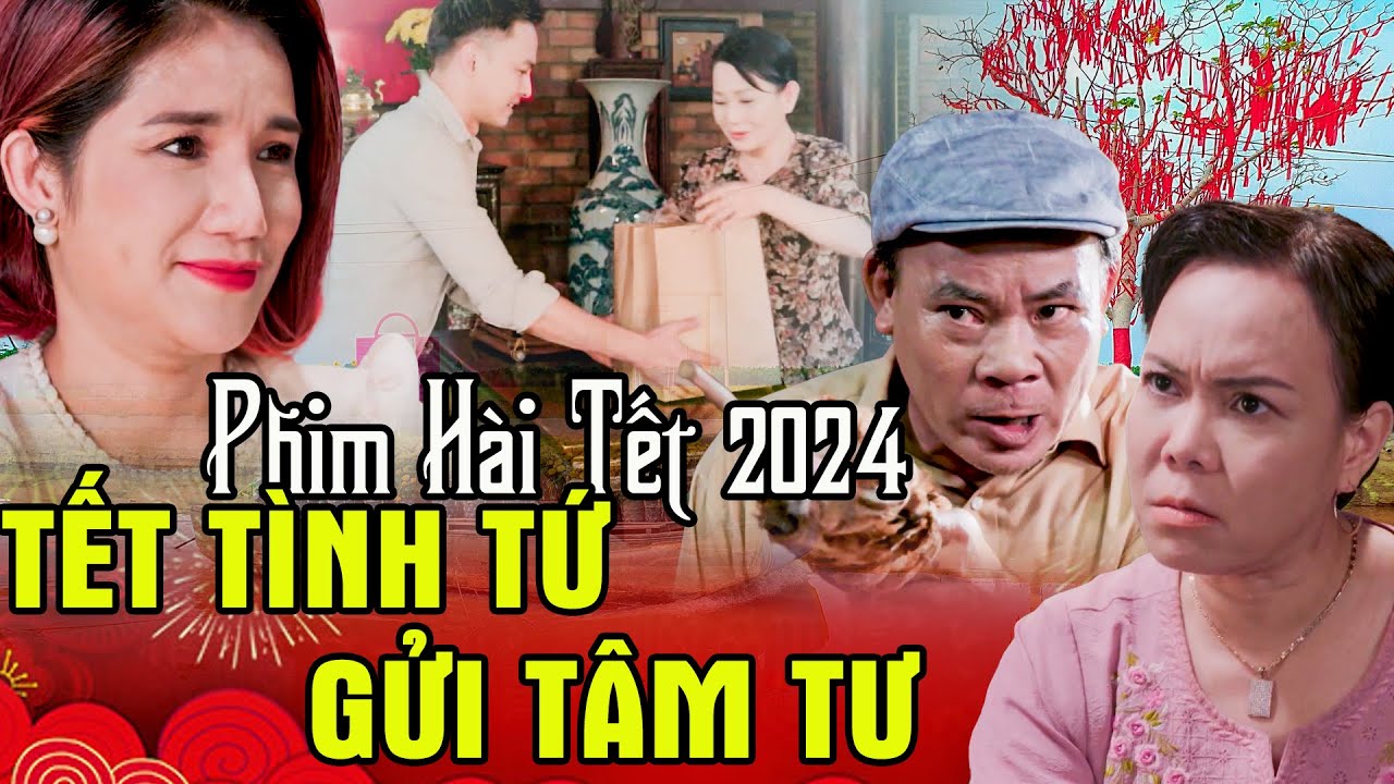 PHIM HÀI TẾT 2024 | TẾT TÌNH TỨ GỬI TÂM TƯ | Phim Tết 2024 | Phim Tết Việt Nam 2024 | Phim Tết 2024