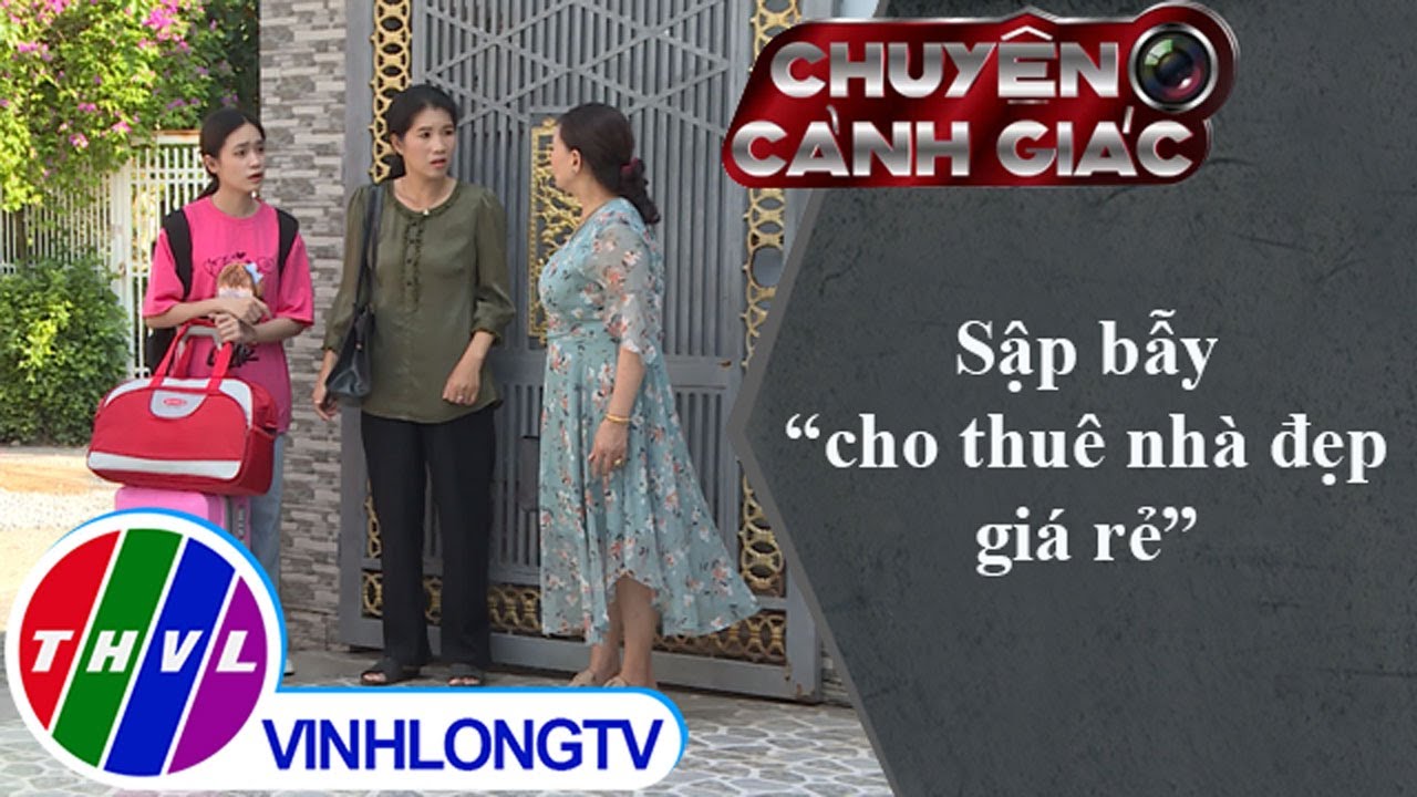 Sập bẫy "cho thuê nhà đẹp giá rẻ" | Chuyện cảnh giác