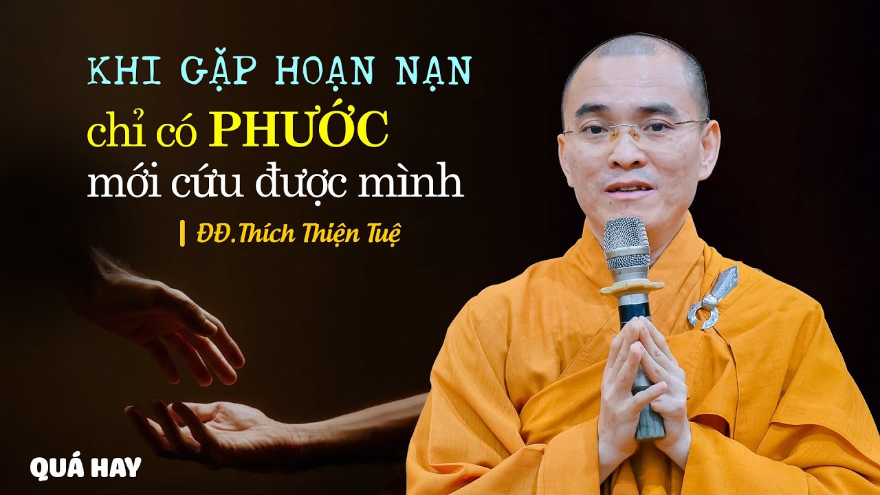 Lúc gặp hoạn nạn chỉ có PHƯỚC mới cứu được mình  I  ĐĐ. Thích Thiện Tuệ (hay lắm)