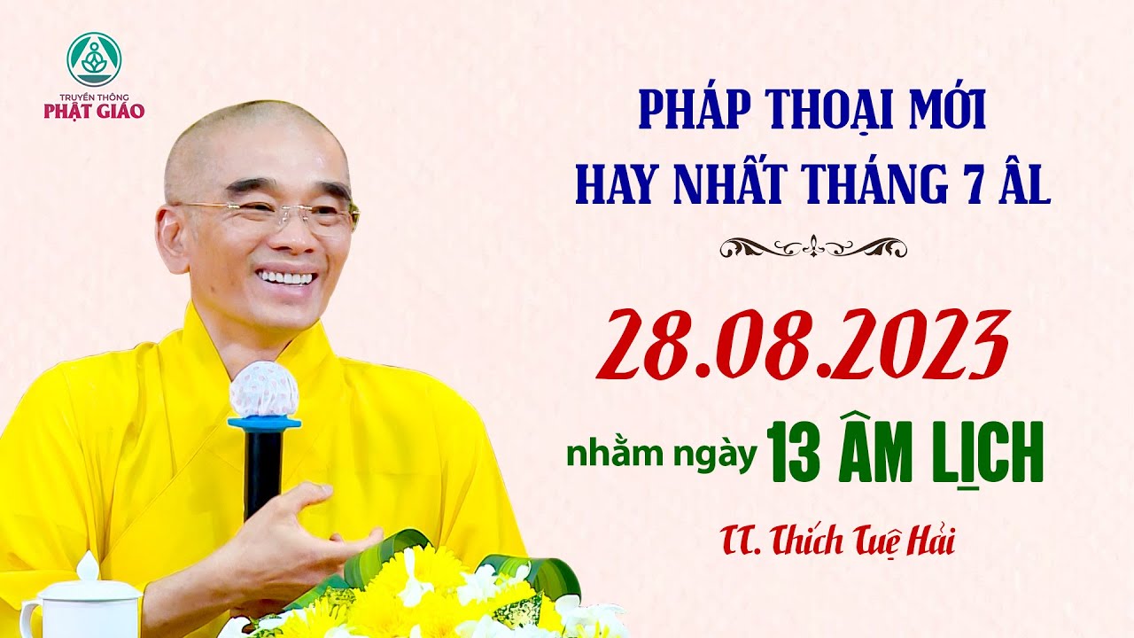 Bài giảng HAY NHẤT THÁNG 7 ÂM LỊCH - TT. Thích Tuệ Hải (28.08.2023)