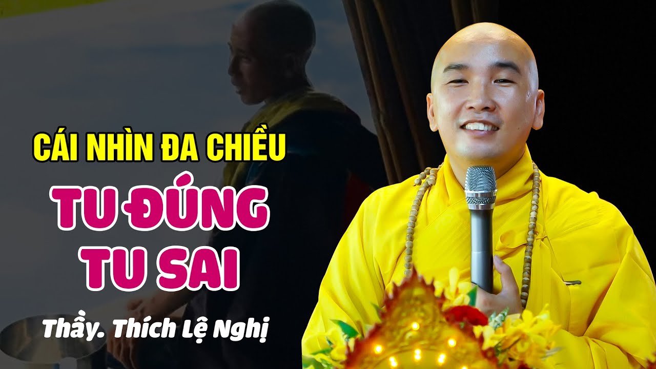 Cái nhìn đa chiều "TU ĐÚNG TU SAI" - ĐĐ. Thích Lệ Nghị (rất hay)