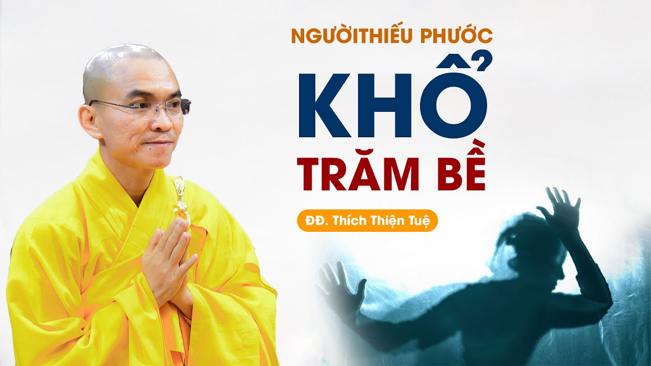 Người thiếu phước KHỔ ĐỦ ĐƯỜNG - ĐĐ. Thích Thiện Tuệ (hay nhất tháng 6/2023)