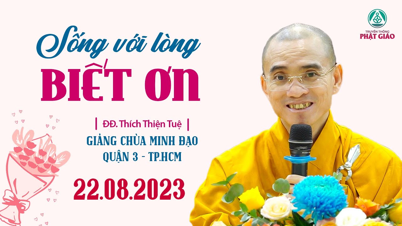 Sống với lòng biết ơn - ĐĐ. Thích Thiện Tuệ (21.08.2023 giảng Chùa Minh Đạo)