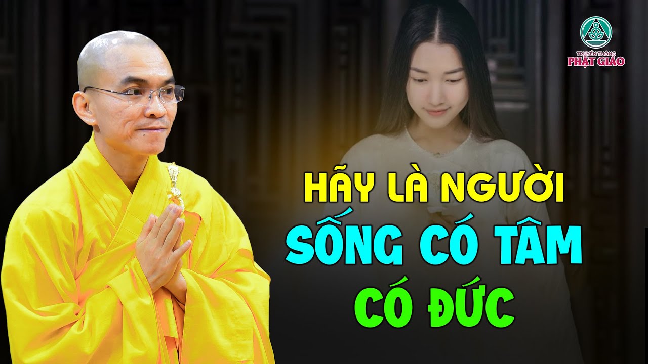 Hãy là người sống CÓ TÂM CÓ ĐỨC - ĐĐ. Thích Thiện Tuệ (quá hay 13.08.2023)