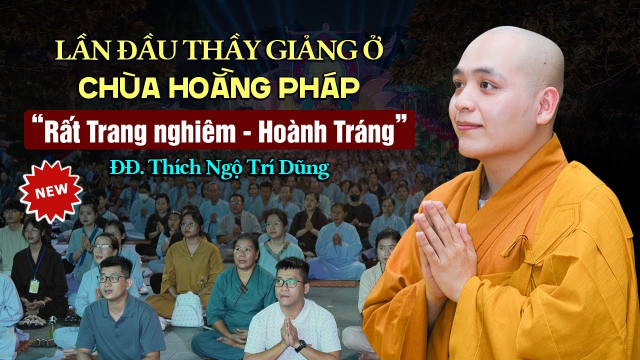 Lần đầu giảng tại CHÙA HOẰNG PHÁP "rất hoành tráng và trang nghiêm" - Thích Ngộ Trí Dũng