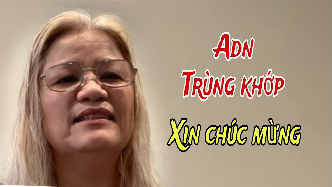 ( 468 ) Tìm dc Mẹ sau 54 năm. Chúc mừng chị. ADN trùng khớp.