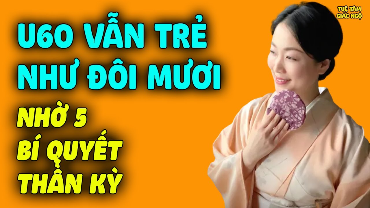 Phụ Nữ Nhật U60 VẪN TRẺ TRUNG NHƯ TUỔI ĐÔI MƯƠI Tiết Lộ 5 Bí Quyết Thần Kỳ