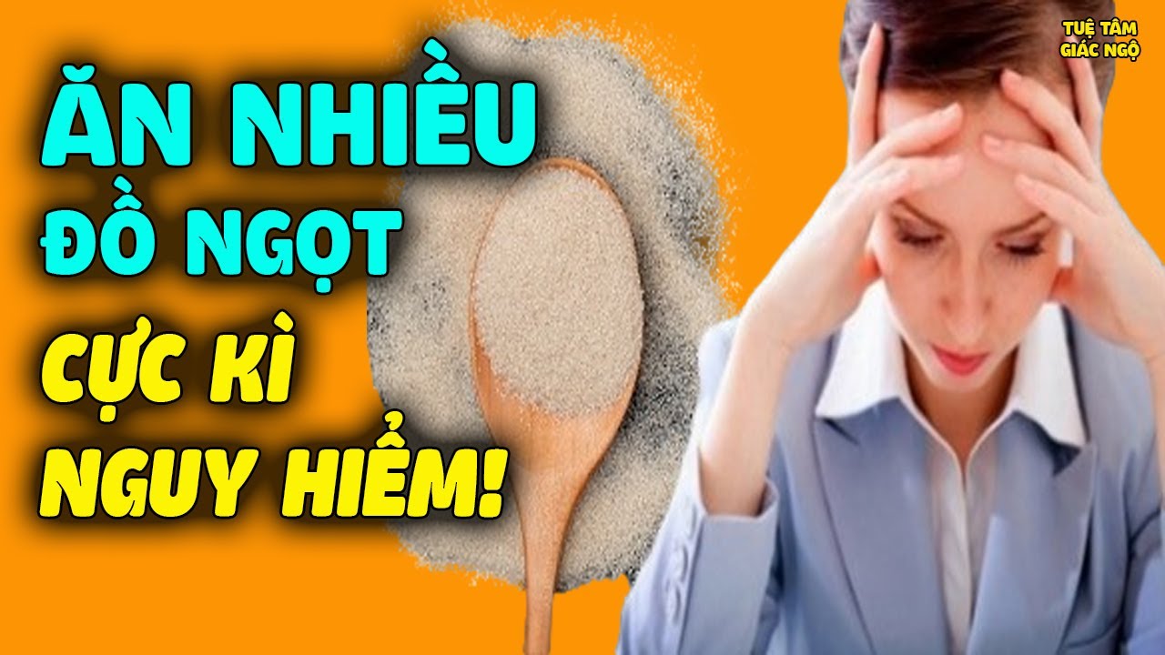 Càng Ăn Nhiều Ngọt CÀNG DỄ MẮC UNG THƯ, Khoa Học Công Bố Nhiều Kết Quả Đáng Sợ