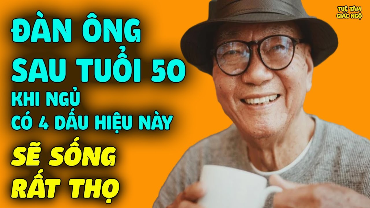 Sau 50 Tuổi, Đàn Ông Có 4 Biểu Hiện Này Khi Ngủ Chứng Tỏ Tim Khỏe, Thể Lực Tốt, Sống Rất Thọ