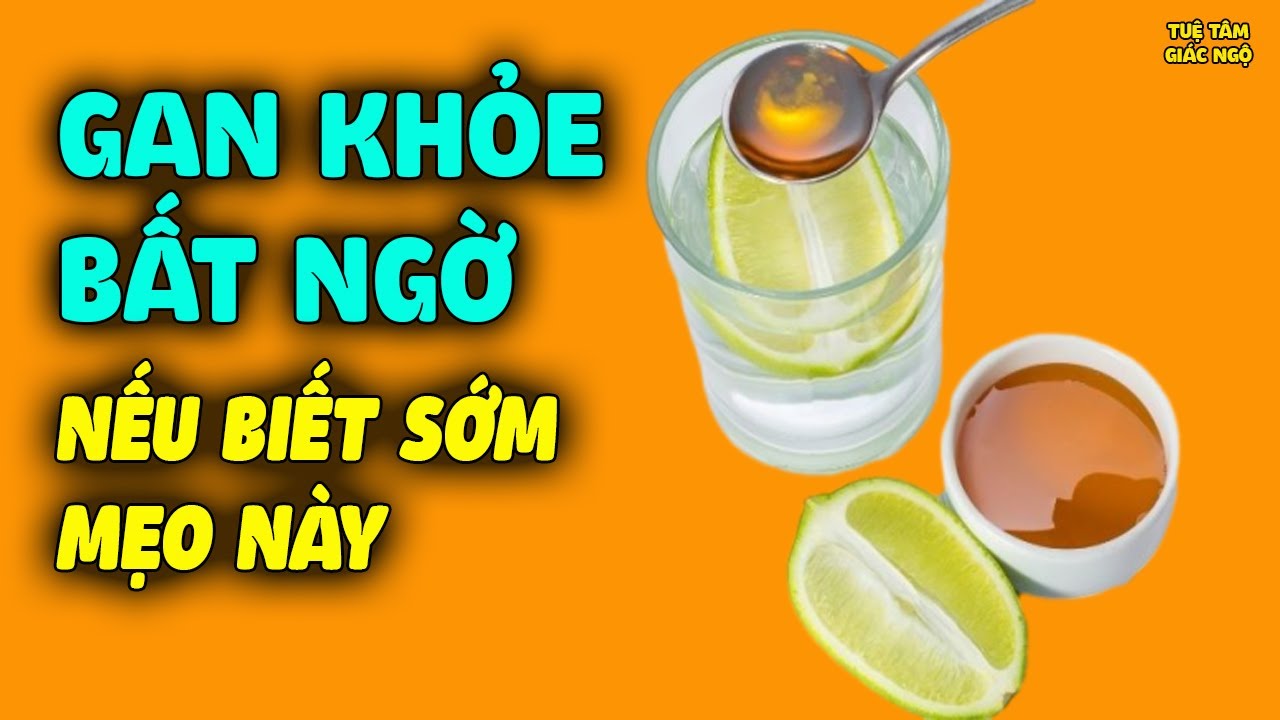 GAN KHỎE LÊN BẤT NGỜ Nhờ Ăn 3 Loại Rau, 2 Loại Nước Và 1 Hành Động Rất Đơn Giản Này