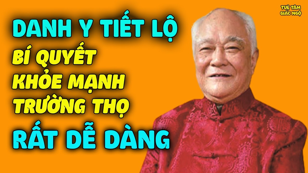 Danh Y 87 Tuổi Tiết Lộ BÍ QUYẾT KHỎE MẠNH TRƯỜNG THỌ Dễ Dàng Nhờ Biết Chăm Sóc Ngũ Tạng