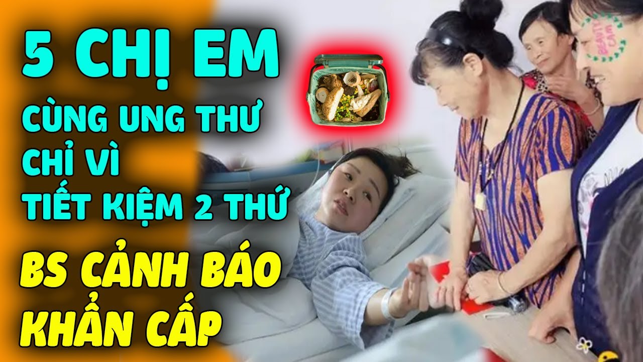 5 Chị Em Cùng Mắc Ung Thư CHỈ VÌ TIẾT KIỆM 2 THỨ, Bác Sĩ Cảnh Báo Khẩn Cấp