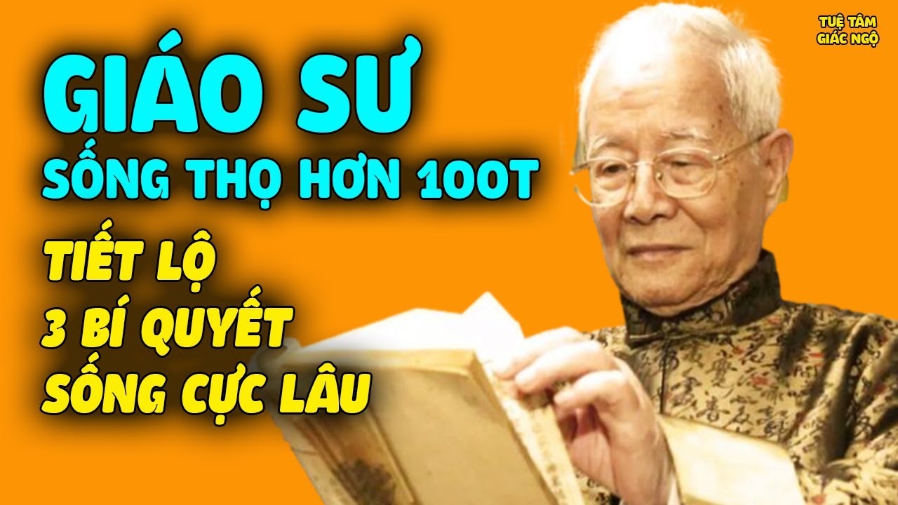 Giáo Sư SỐNG THỌ HƠN 100 TUỔI Tiết Lộ 3 Bí Quyết, Biết Càng Sớm Người Càng Khỏe Mạnh Sống Lâu