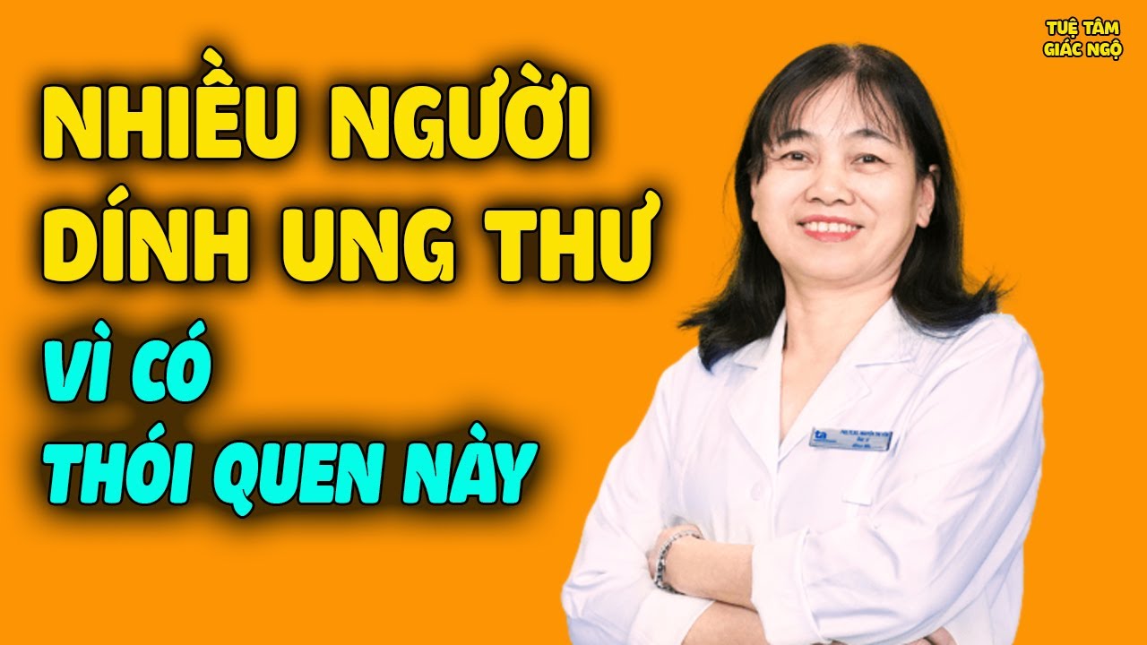 Bác Sĩ Cảnh Báo 5 Thói Quen Độc Hại KHIẾN NHIỀU NGƯỜI MẮC UNG THƯ, Tránh Càng Xa Càng Tốt