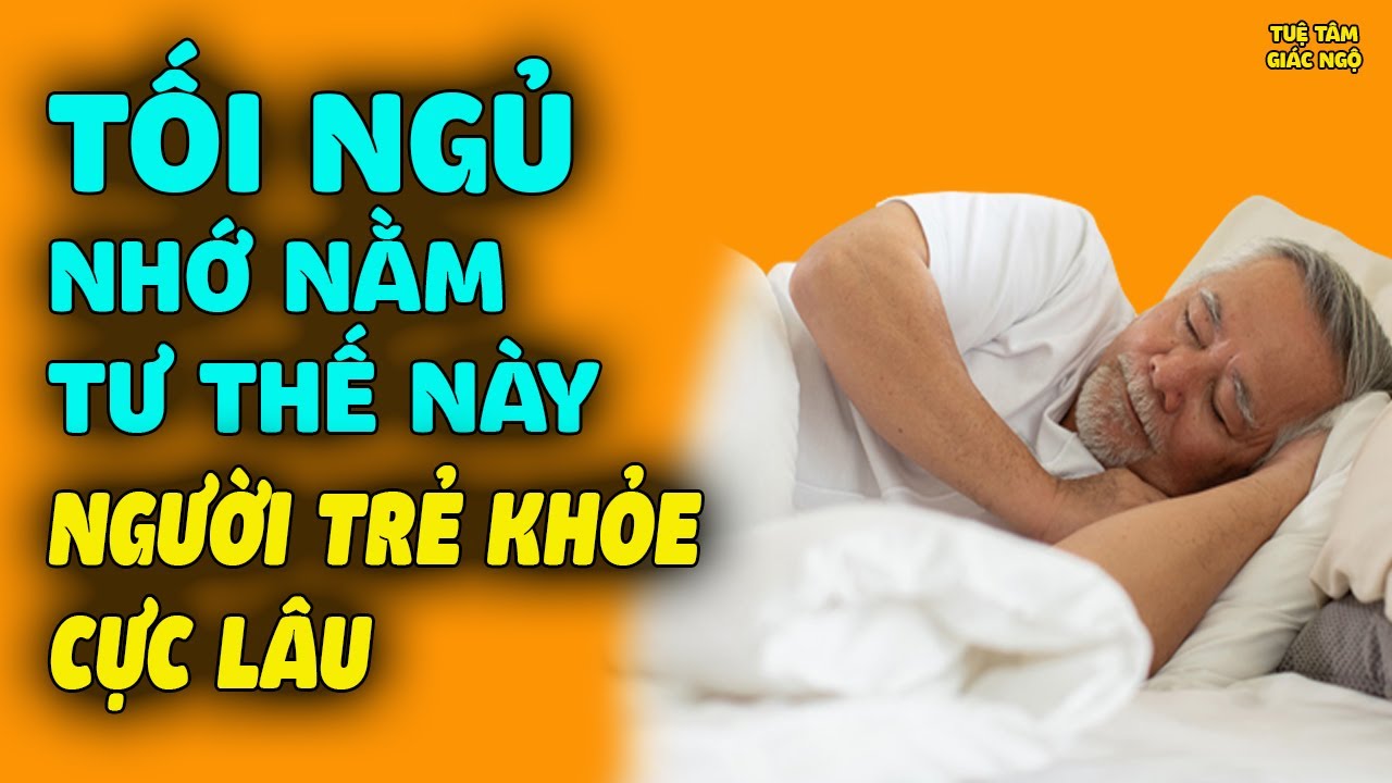 Tối Ngủ Nằm 1 Trong 3 Tư Thế Này CƠ THỂ TỰ TIÊU TRỪ BỆNH TẬT Người Trẻ Khỏe Đến Già