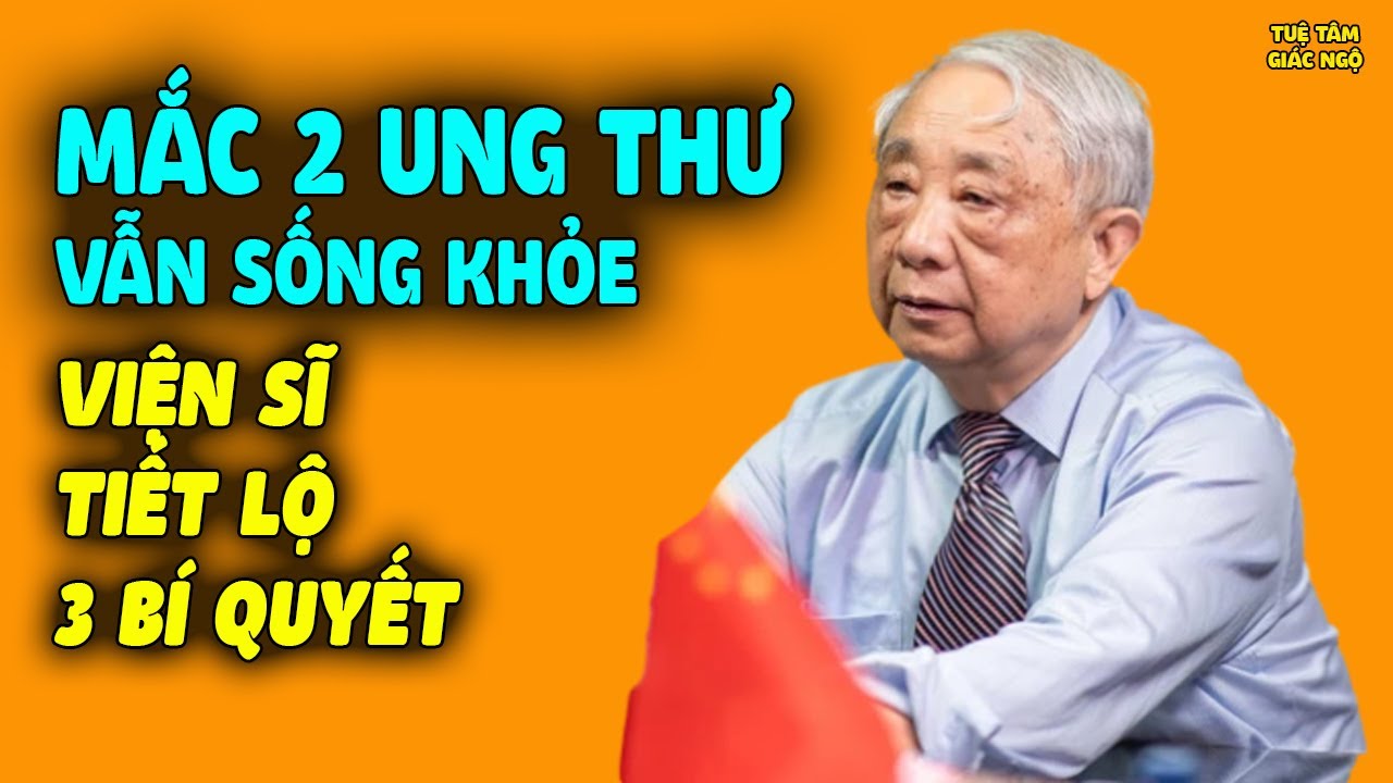 Mắc 2 Ung Thư VẪN SỐNG KHỎE DÙ Ở TUỔI 86, Viện Sĩ Tiết Lộ 3 Bí Quyết Thần Kỳ