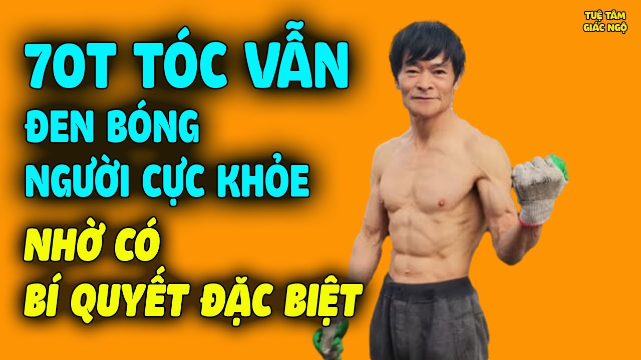 70 Tuổi Tóc Vẫn Đen Bóng, Người Cực Khỏe Nhờ Bí Quyết Đặc Biệt Này