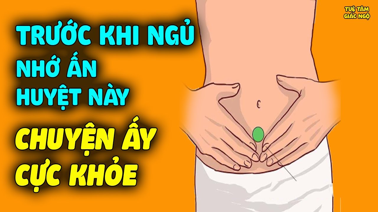 Trước Khi Đi Ngủ Ấn Huyệt Này CHUYỆN ẤY CỰC KHỎE Cả Đàn Ông Và Phụ Nữ Đều Tốt