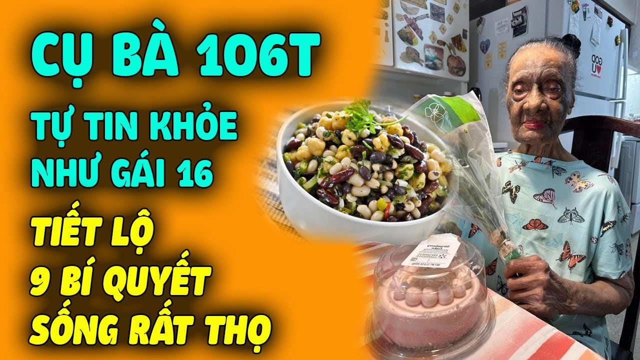 Cụ Bà 106 Tuổi TỰ TIN NHẬN MÌNH KHỎE NHƯ GÁI 16 Tiết Lộ 9 Bí Quyết Sống Rất Thọ Cực Dễ Làm