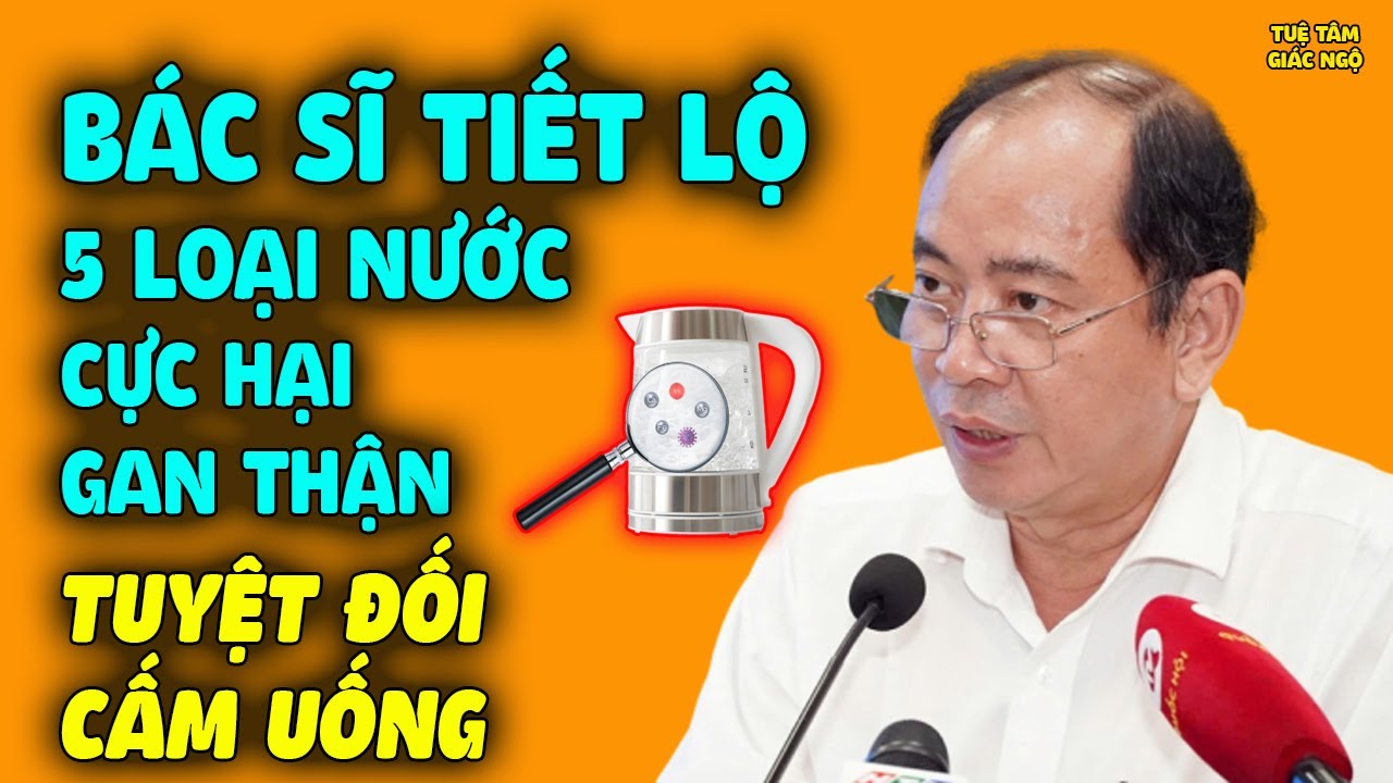 Bác Sĩ Tiết Lộ 5 Loại Nước Cực Hại Gan Thận, Tuyệt Đối Tránh Kẻo Tự Rước Họa Vào Thân