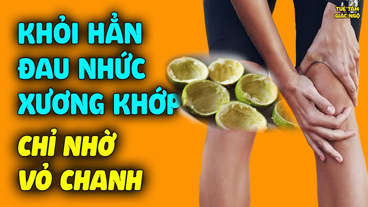 Hết Đau Nhức Xương Khớp CHỈ NHỜ VỎ CHANH, Bí Quyết Thần Kì Giúp Ngừa Cả Đống Bệnh