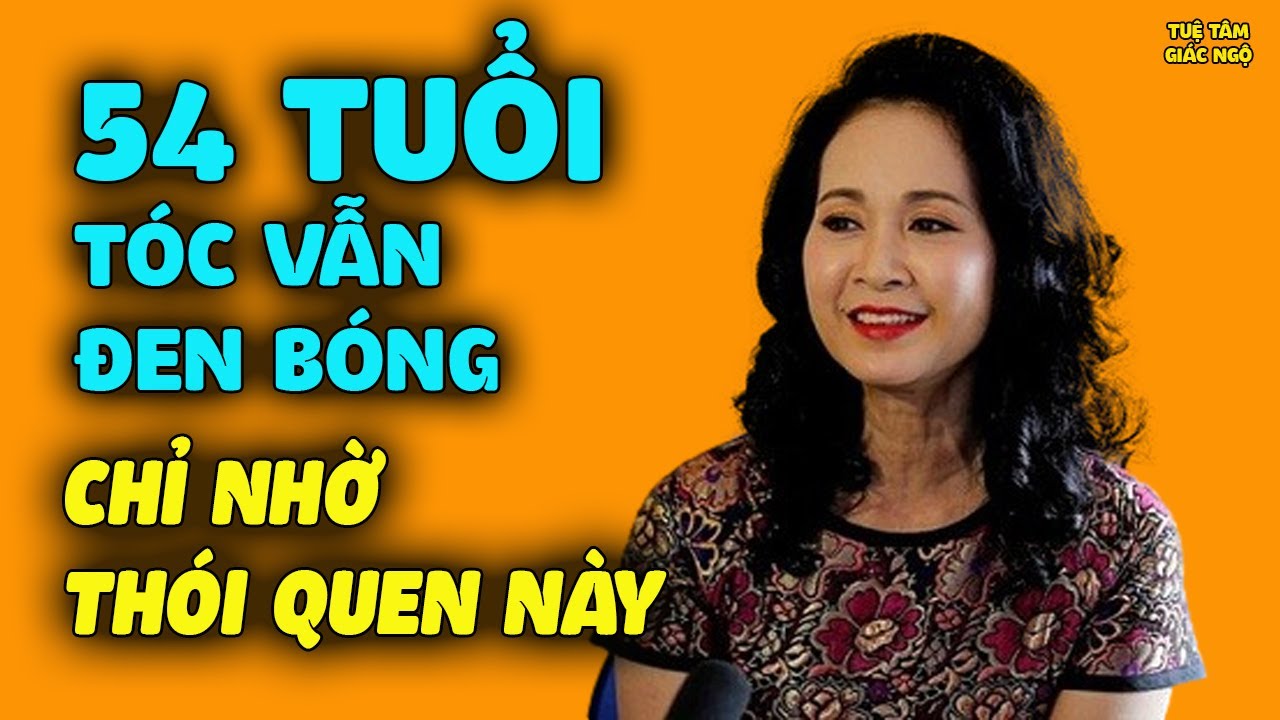 54 Tuổi TÓC VẪN ĐEN BÓNG KHÔNG SỢI BẠC Nhờ Duy Trì 1 Thói Quen Cực Đơn Giản Này