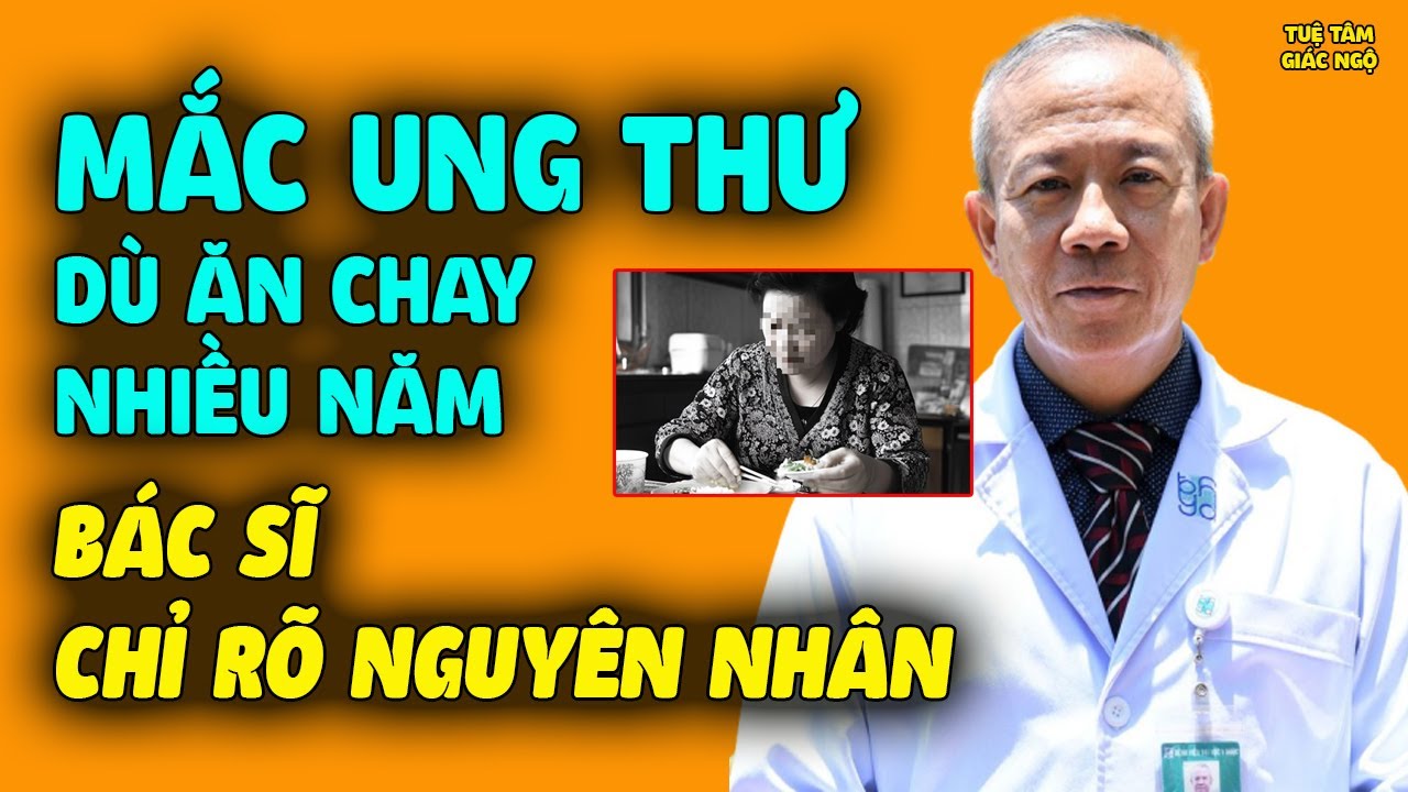 Mắc Ung Thư Sau Nhiều Năm Ăn Chay, Bác Sĩ Lên Tiếng Chỉ Rõ Nguyên Nhân