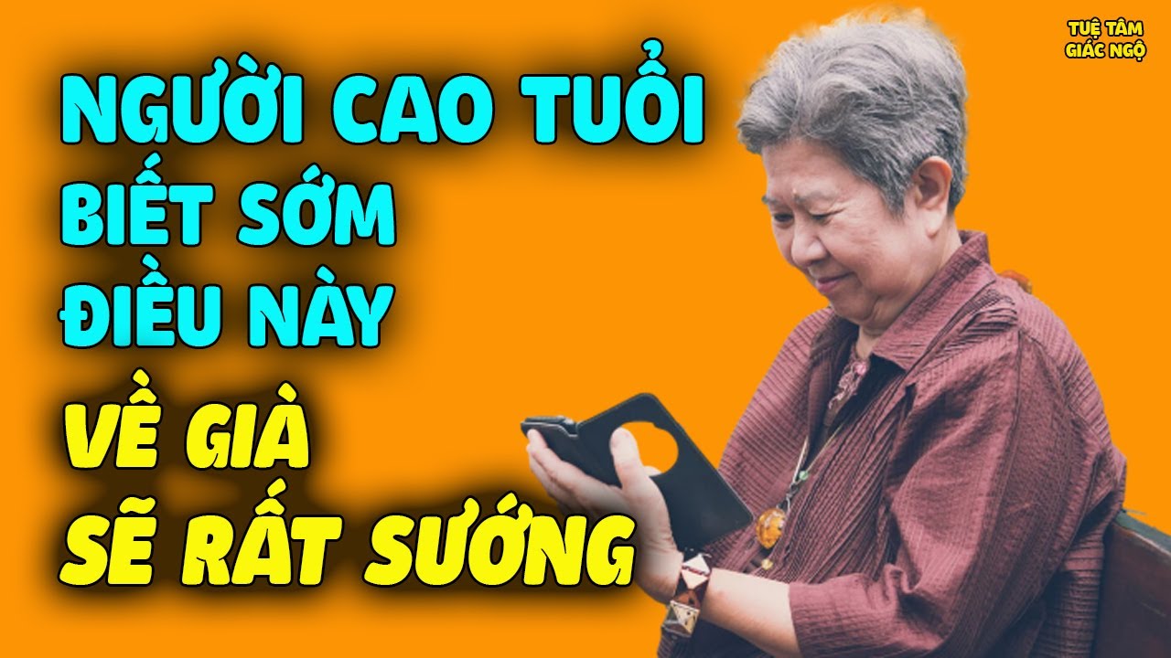 Người Cao Tuổi Không Mắc 3 Bệnh Này VỀ GIÀ SỐNG CỰC SƯỚNG Không Lo Bệnh Tật, Biết Sớm Để Tự Bảo Vệ