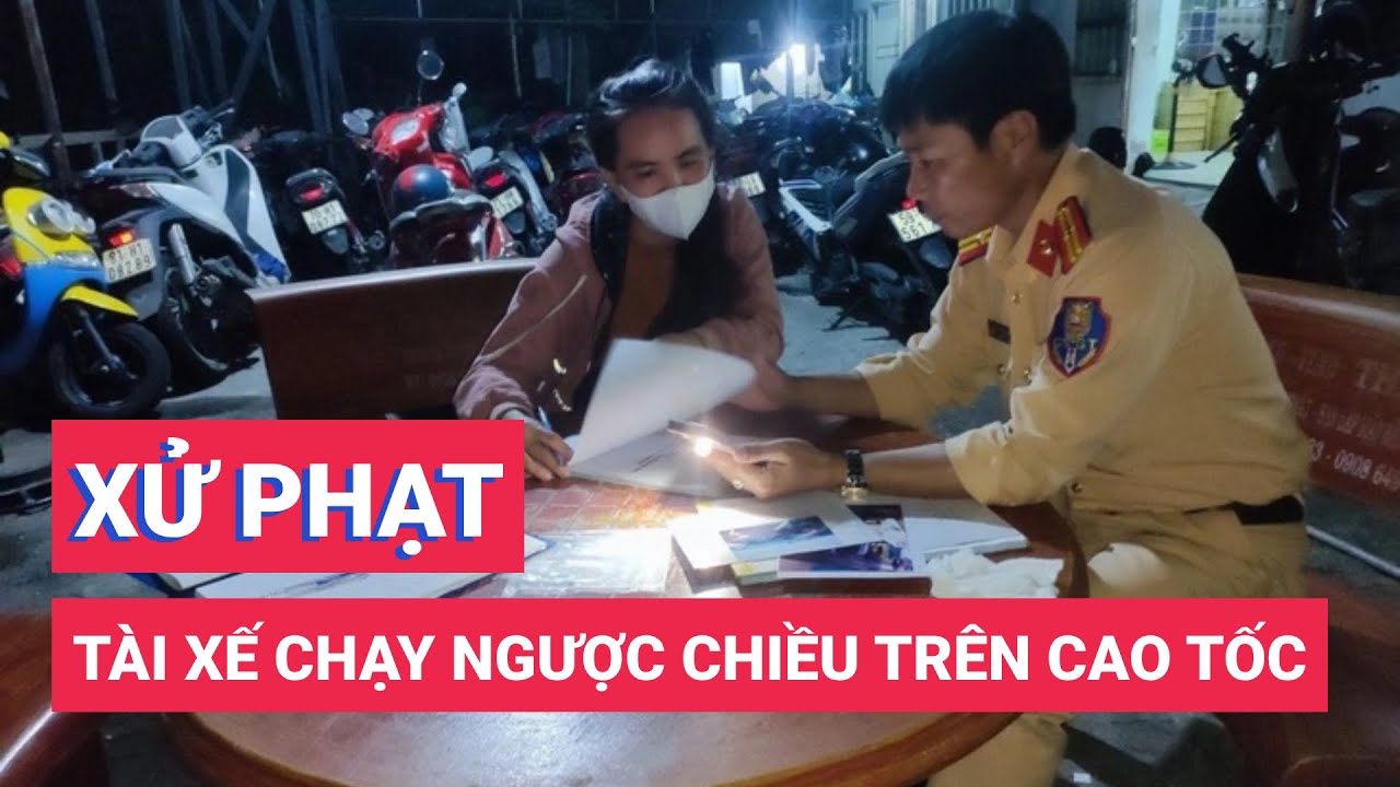 Phạt nữ tài xế lái ô tô chạy ngược chiều trên cao tốc