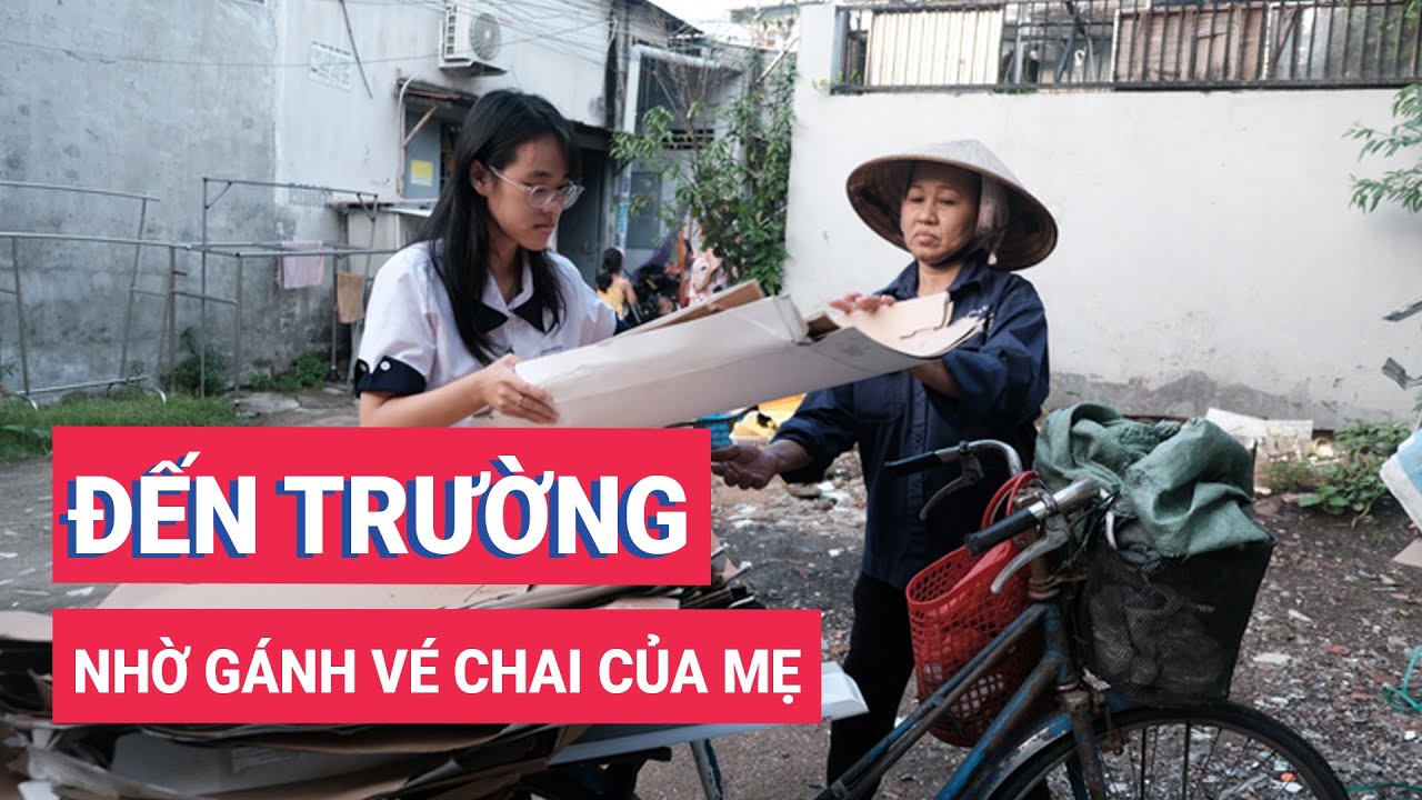 Đến trường nhờ gánh ve chai của mẹ