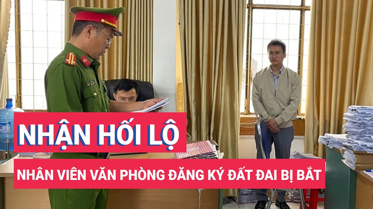 Nhận hối lộ, nhân viên văn phòng đăng ký đất đai bị bắt