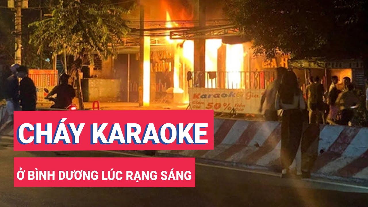 Cháy quán karaoke ở Bình Dương lúc rạng sáng