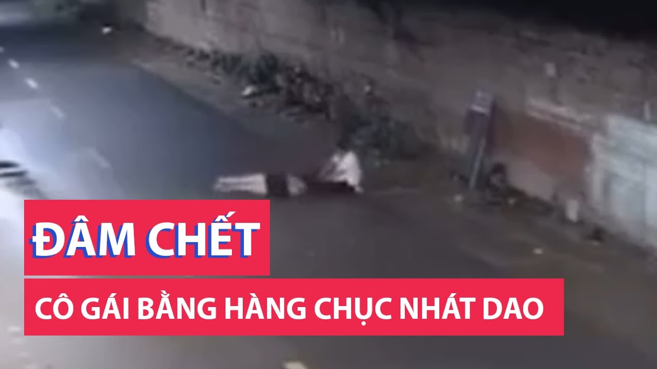 Nam thanh niên đâm chết cô gái bằng hàng chục nhát dao