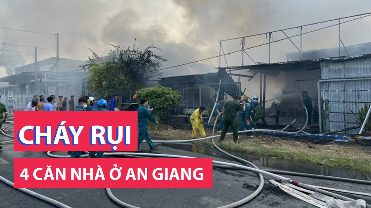 4 căn nhà ở An Giang bị thiêu rụi