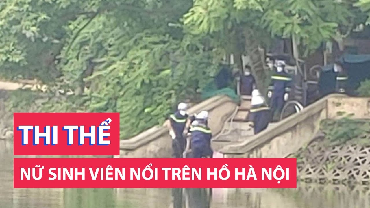 Thi thể nữ sinh viên đeo ba lô nổi trên mặt hồ ở Hà Nội