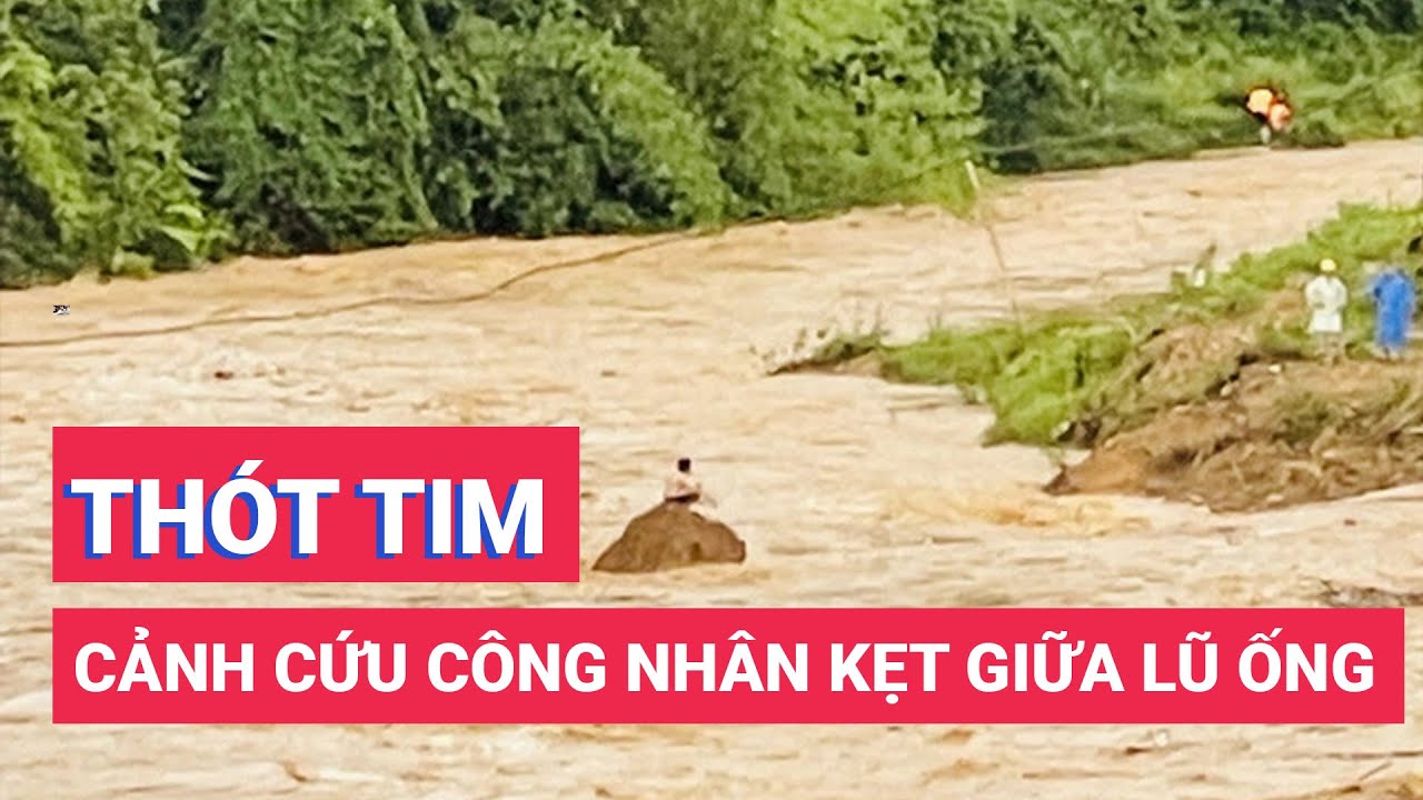 Thót tim cảnh giải cứu công nhân Quảng Nam mắc kẹt giữa lũ ống