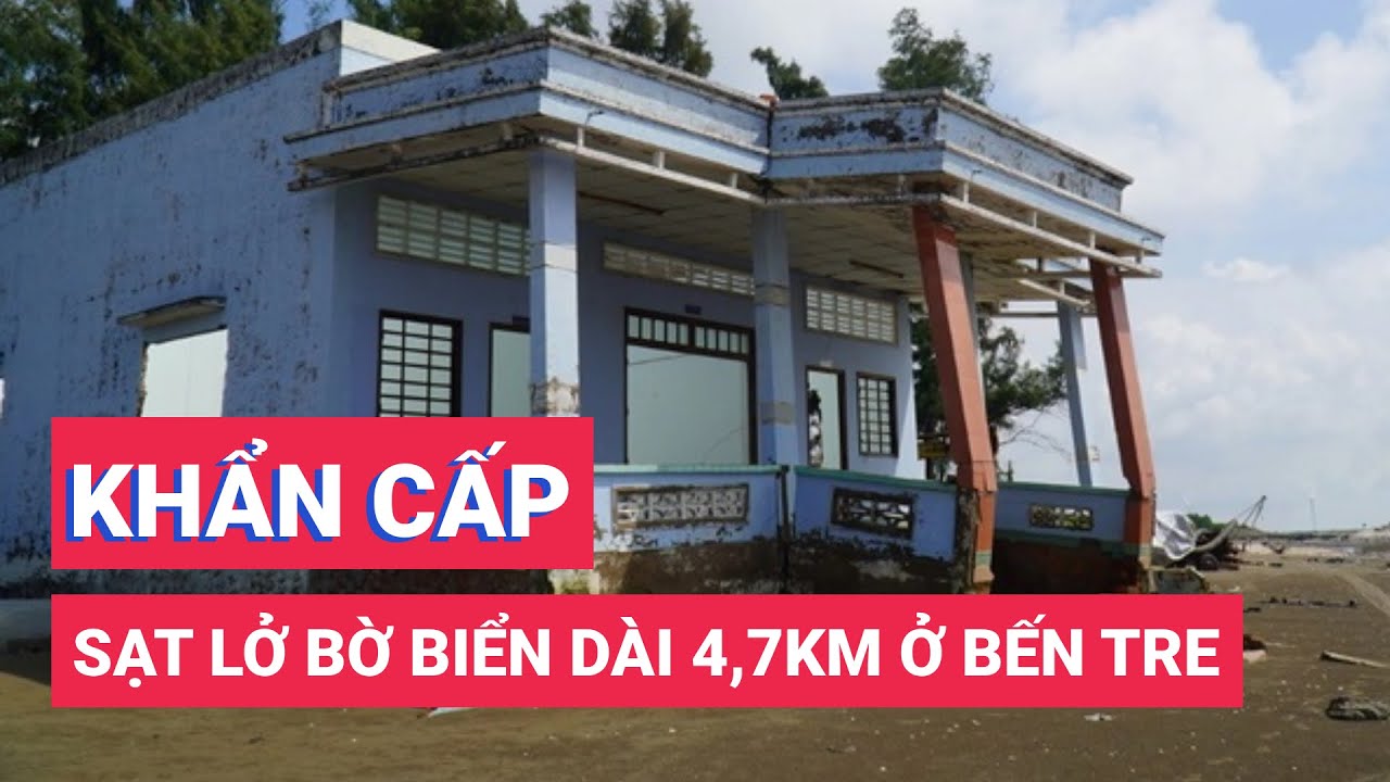 Sạt lở bờ biển dài 4,7km, Bến Tre công bố tình huống khẩn cấp