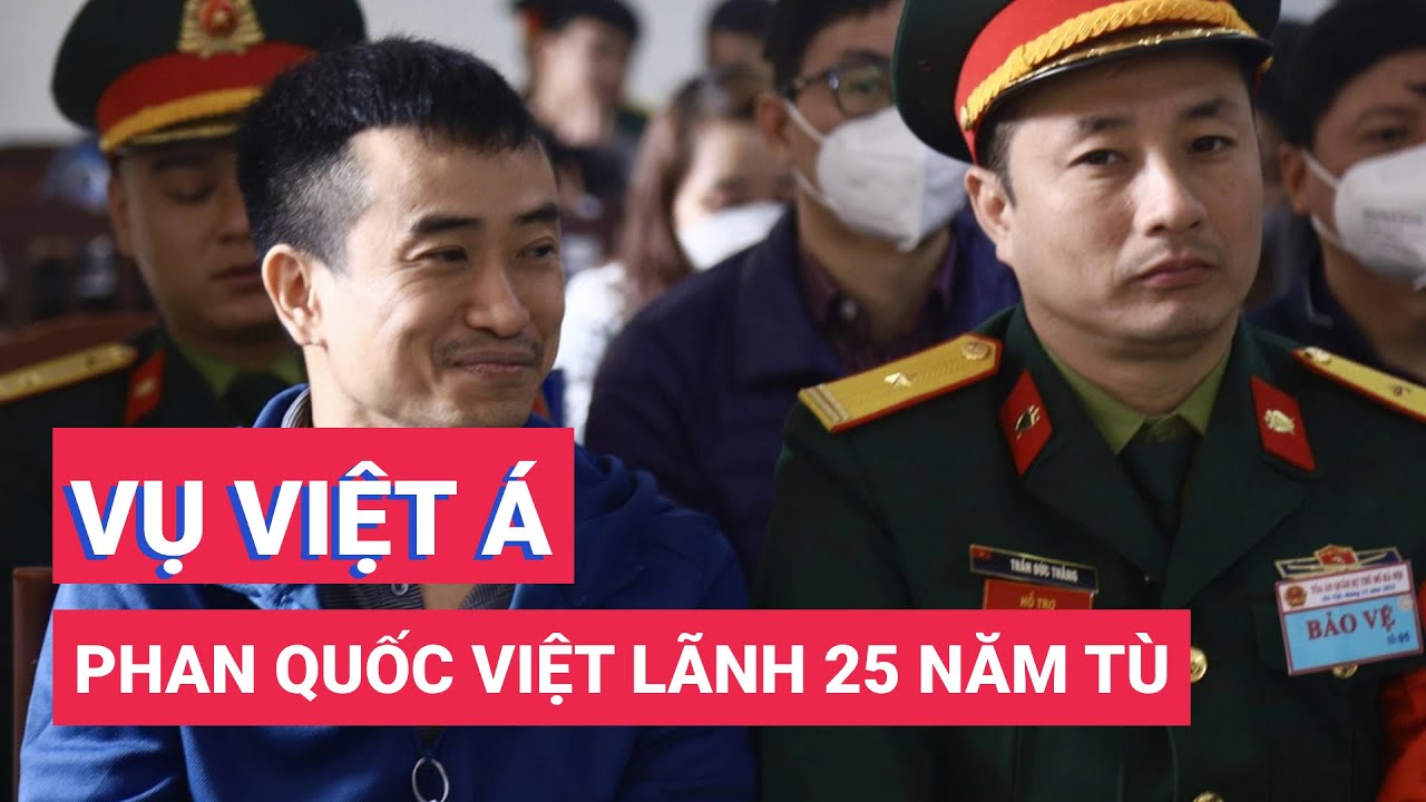 Phan Quốc Việt, Tổng giám đốc Công ty Việt Á lãnh 25 năm tù