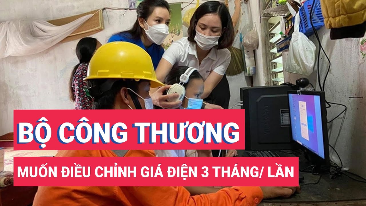 Bộ Công Thương muốn điều chỉnh giá điện 3 tháng/lần, dưới mức 5% EVN quyết định