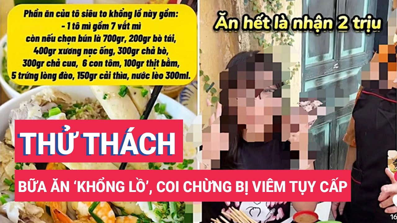 Thử thách ăn 'khổng lồ', coi chừng viêm tụy cấp