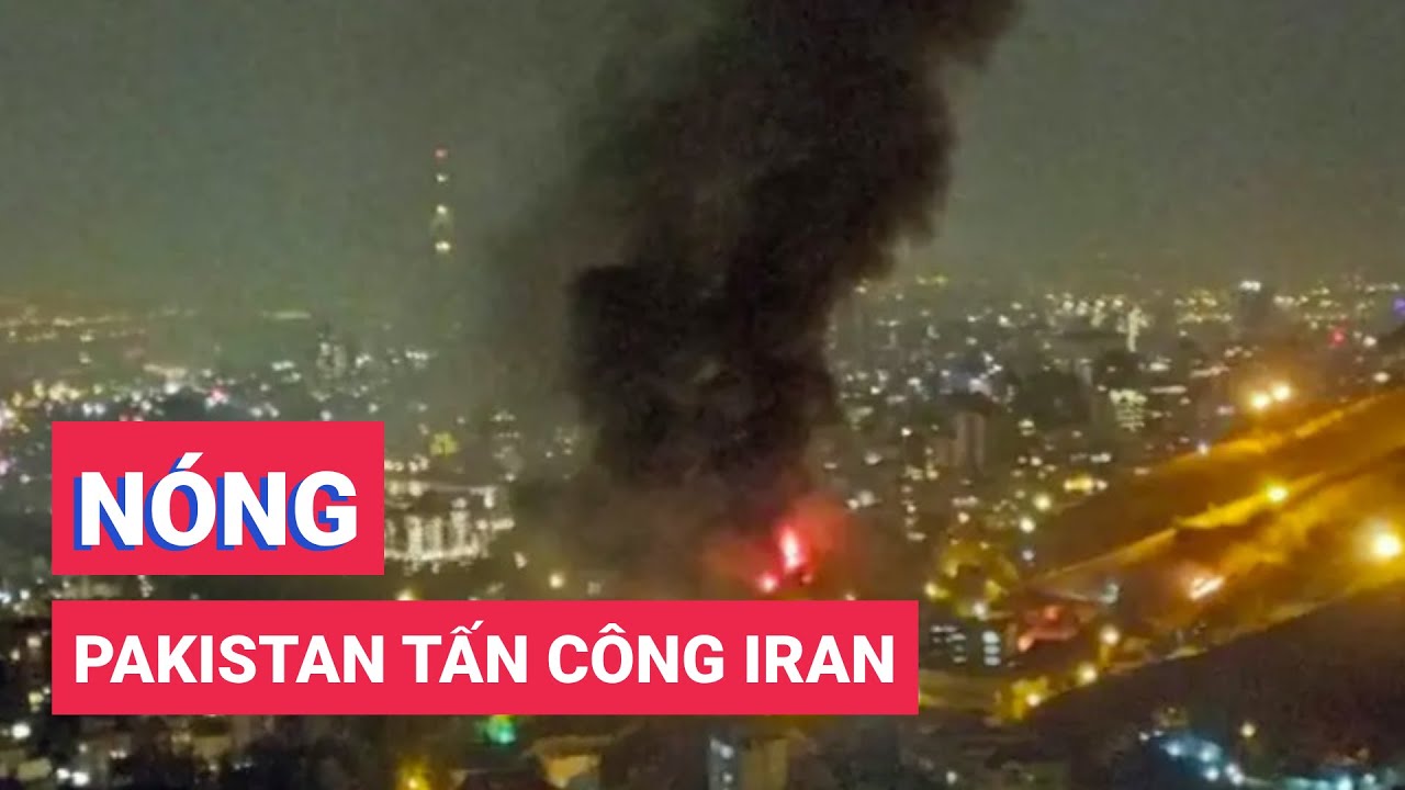 NÓNG: Pakistan tấn công Iran