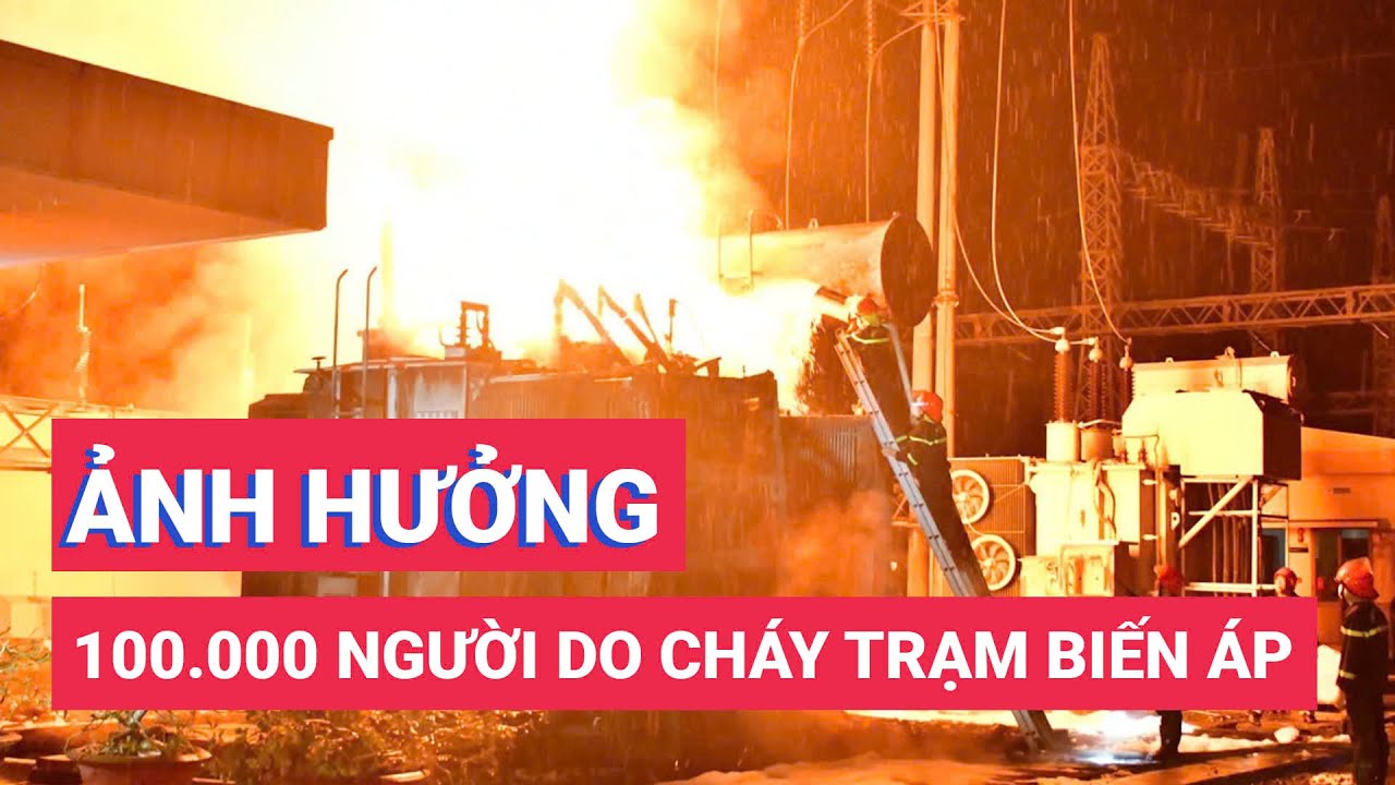 Hơn 100.000 người bị ảnh hưởng do cháy trạm biến áp tại Tiền Giang