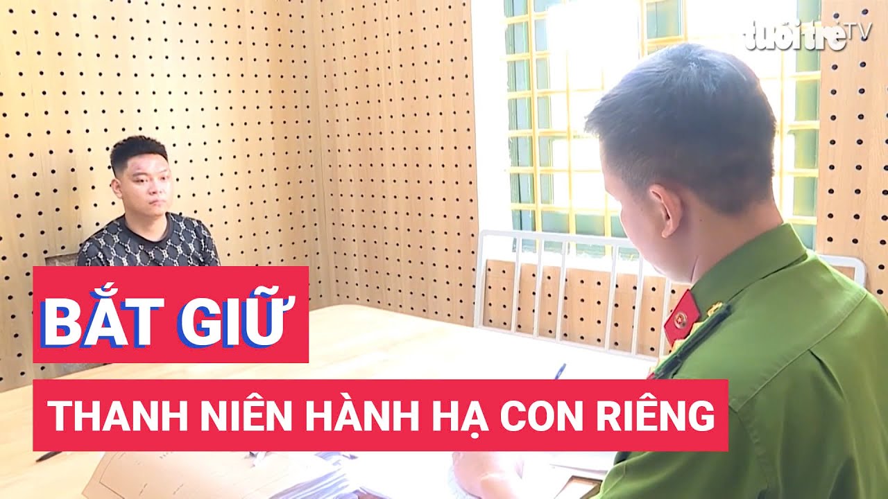 Bắt thanh niên hành hạ con riêng của người tình đến bất tỉnh