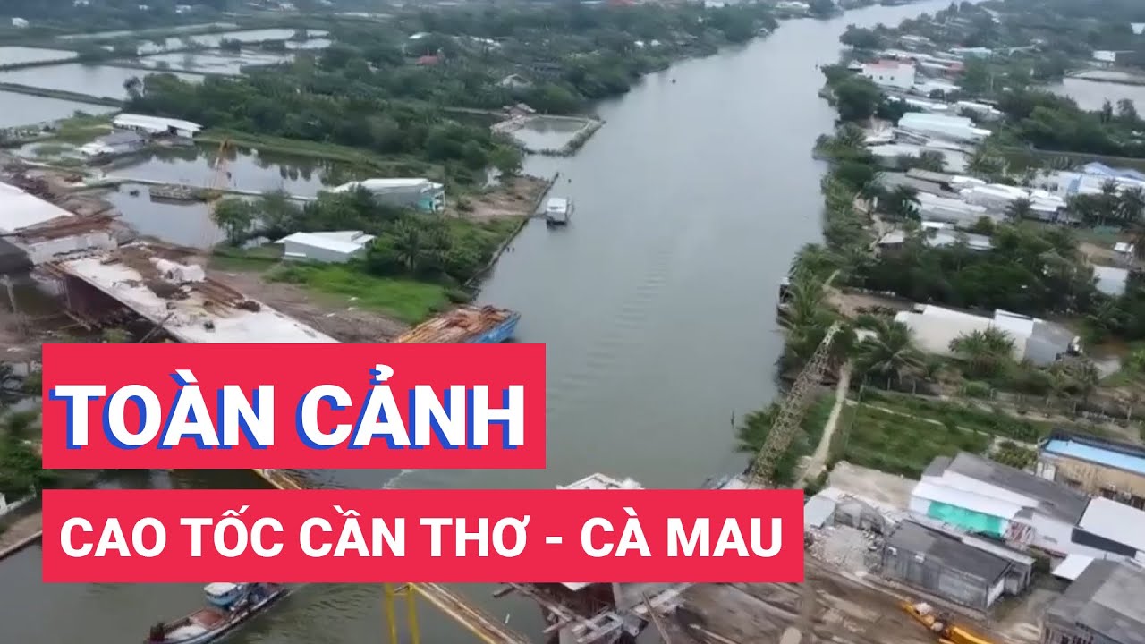 Flycam toàn cảnh cao tốc Cần Thơ - Cà Mau đang hình thành