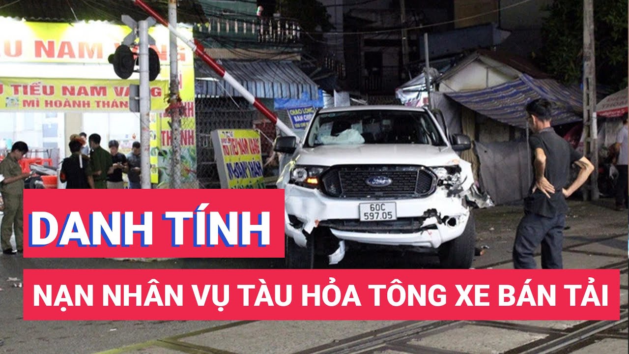 Danh tính các nạn nhân vụ tàu hỏa tông xe bán tải ở Đồng Nai