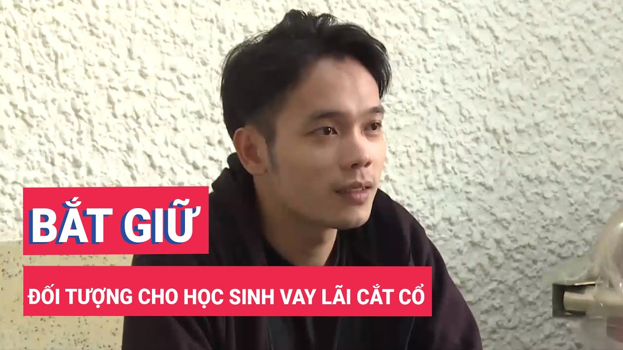 Bắt đối tượng cho học sinh vay lãi suất cắt cổ