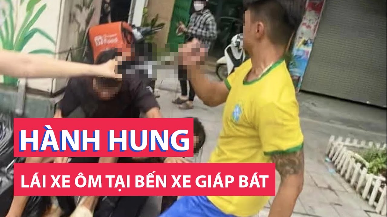 Tài xế ô tô hành hung lái xe ôm tại bến xe Giáp Bát