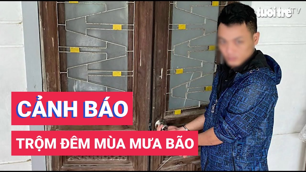 Cảnh báo trộm đêm mùa mưa bão