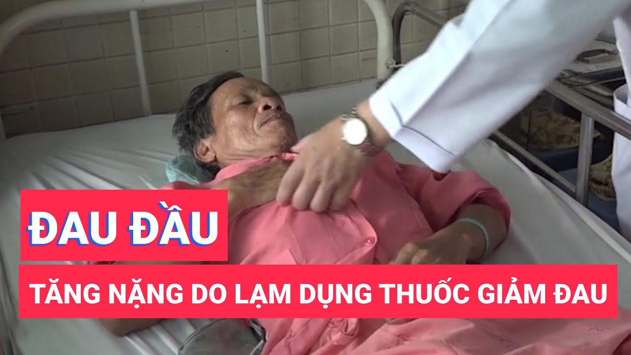 Đau đầu tăng nặng do lạm dụng thuốc giảm đau